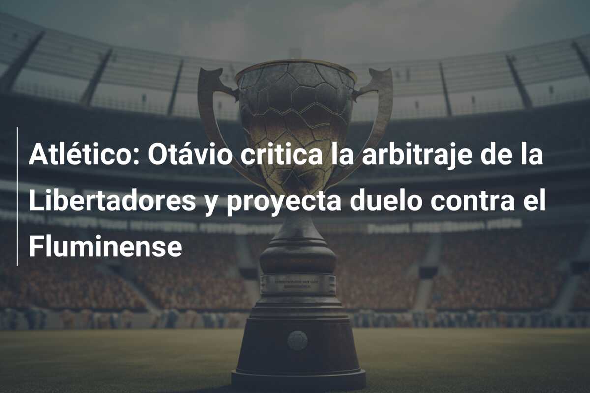 Atlético: Otávio critica la arbitraje de la Libertadores y proyecta duelo contra el Fluminense