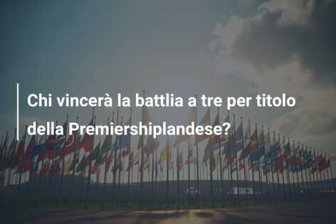 Chi vincerà la battlia a tre per titolo della Premiershiplandese?