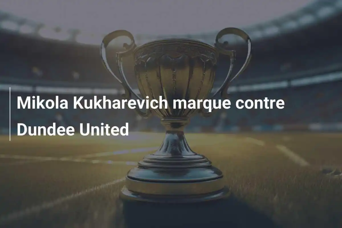 Mikola Kukharevich marque contre Dundee United