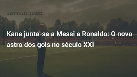 Kane junta-se a Messi e Ronaldo: O novo astro dos gols no século XXI