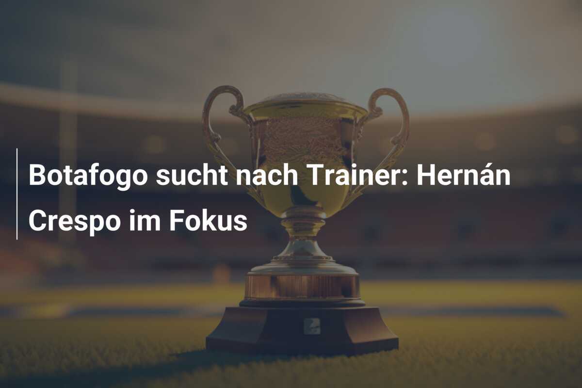 Botafogo sucht nach Trainer: Hernán Crespo im Fokus
