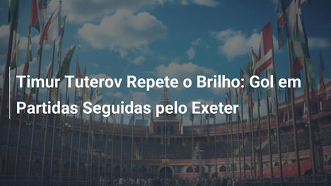 Timur Tuterov Repete o Brilho: Gol em Partidas Seguidas pelo Exeter
