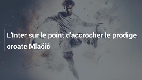 L'Inter sur le point d'accrocher le prodige croate Mlačić