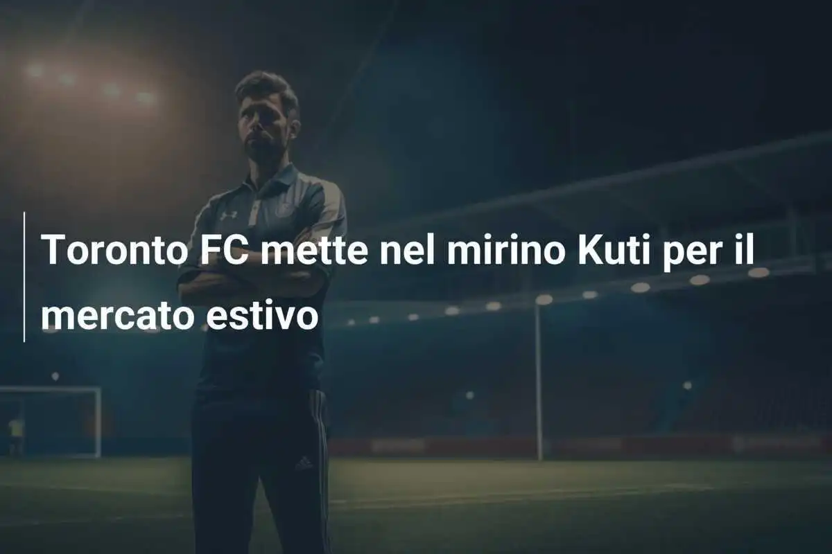 Toronto FC mette nel mirino Kuti per il mercato estivo