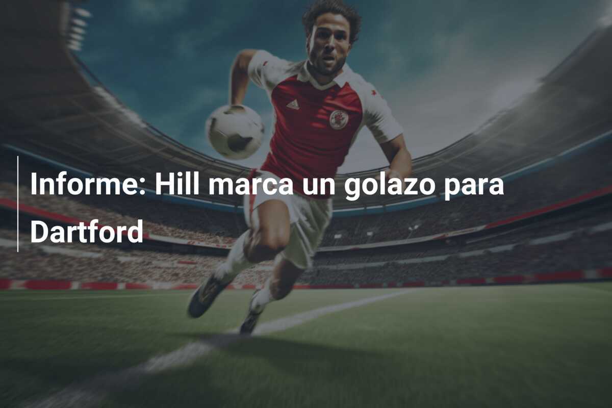 Informe: Hill marca un golazo para Dartford