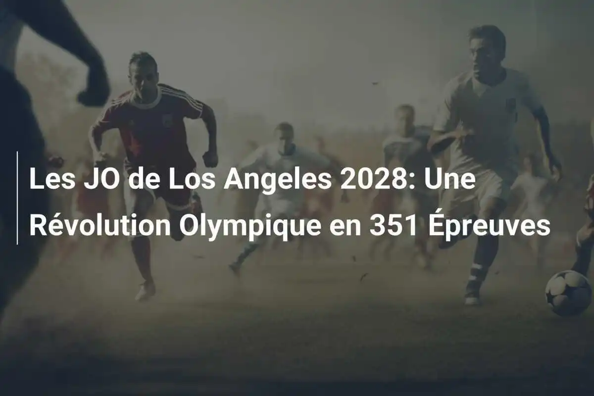 Les JO de Los Angeles 2028: Une Révolution Olympique en 351 Épreuves