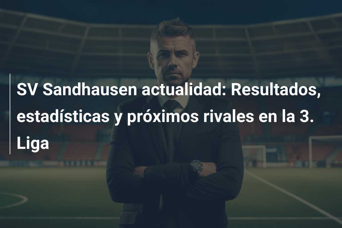 SV Sandhausen actualidad: Resultados, estadísticas y próximos rivales en la 3. Liga
