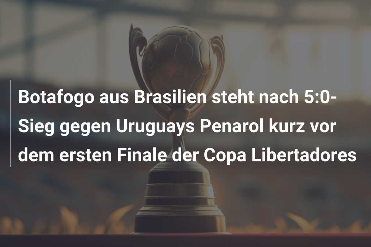Botafogo aus Brasilien steht nach 5:0-Sieg gegen Uruguays Penarol kurz vor dem ersten Finale der Copa Libertadores