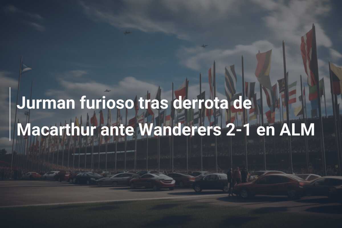 Jurman furioso tras derrota de Macarthur ante Wanderers 2-1 en ALM