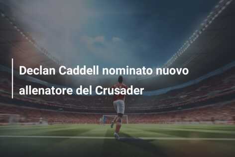 Declan Caddell nominato nuovo allenatore del Crusader
