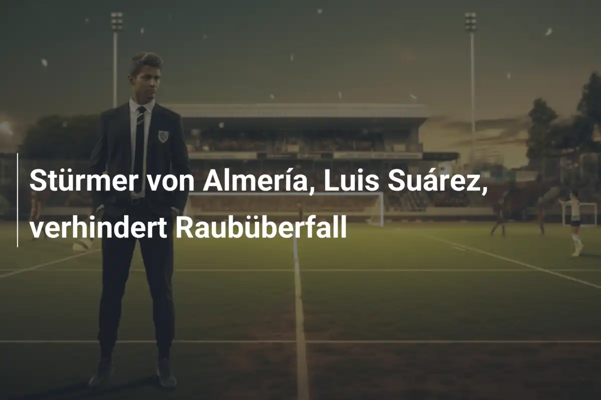 Stürmer von Almería, Luis Suárez, verhindert Raubüberfall