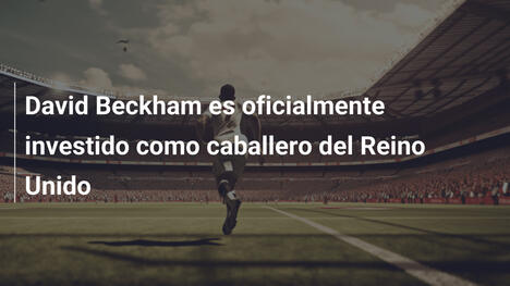 David Beckham es oficialmente investido como caballero del Reino Unido