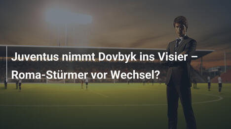 Juventus nimmt Dovbyk ins Visier – Roma-Stürmer vor Wechsel?