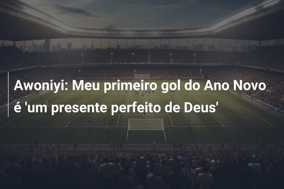 Awoniyi: Meu primeiro gol do Ano Novo é 'um presente perfeito de Deus'