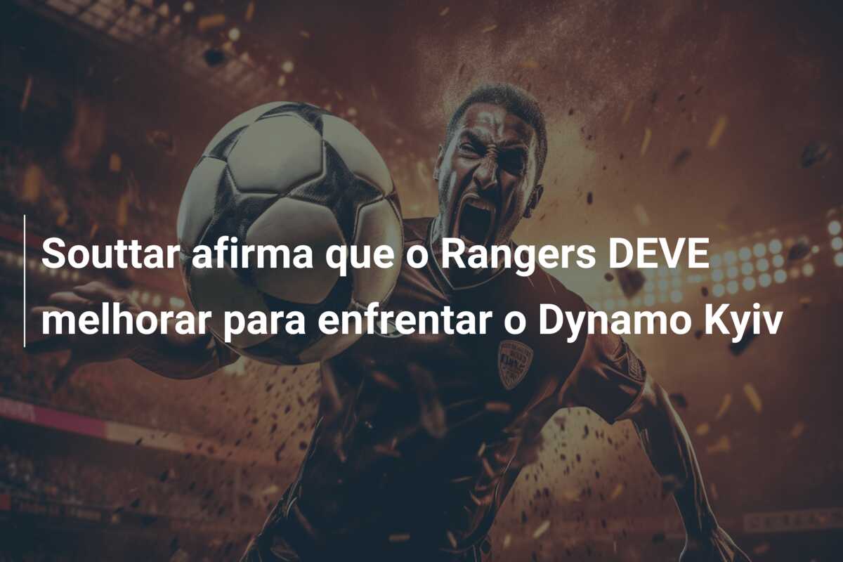 Souttar afirma que o Rangers DEVE melhorar para enfrentar o Dynamo Kyiv