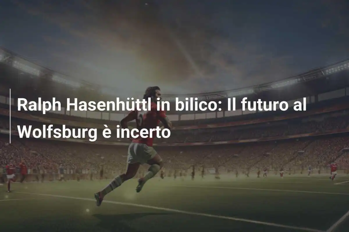 Ralph Hasenhüttl in bilico: Il futuro al Wolfsburg è incerto