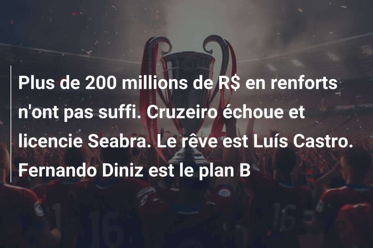 Plus de 200 millions de R$ en renforts n'ont pas suffi. Cruzeiro échoue et licencie Seabra. Le rêve est Luís Castro. Fernando Diniz est le plan B