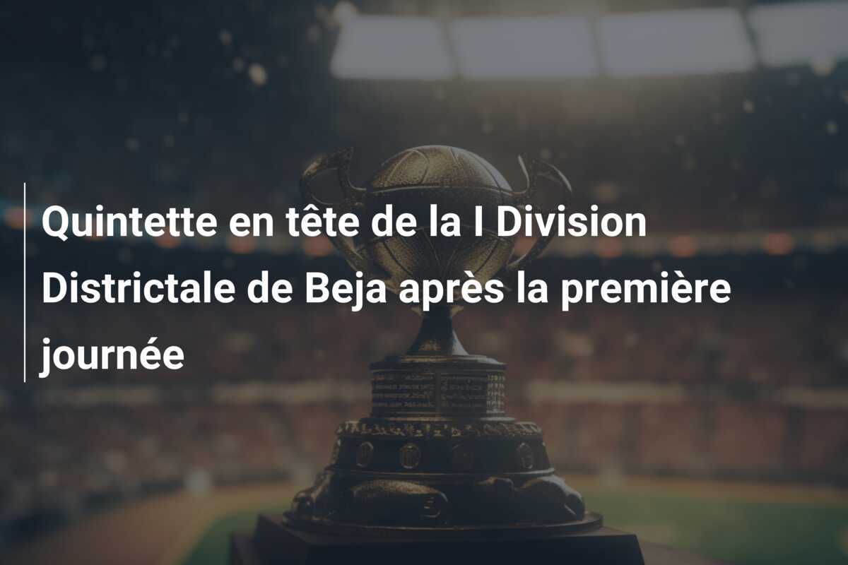 Quintette en tête de la I Division Districtale de Beja après la première journée