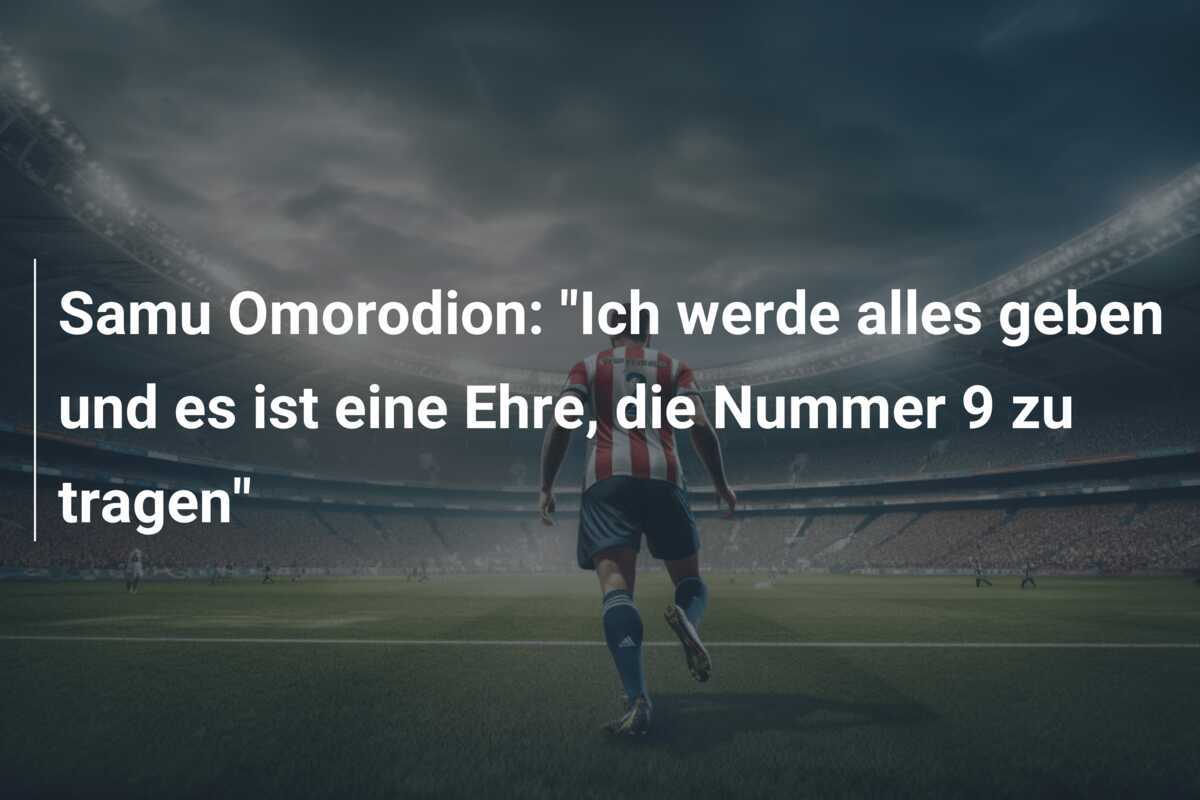 Samu Omorodion: “Ich werde alles geben und es ist eine Ehre, die Nummer 9 zu tragen”