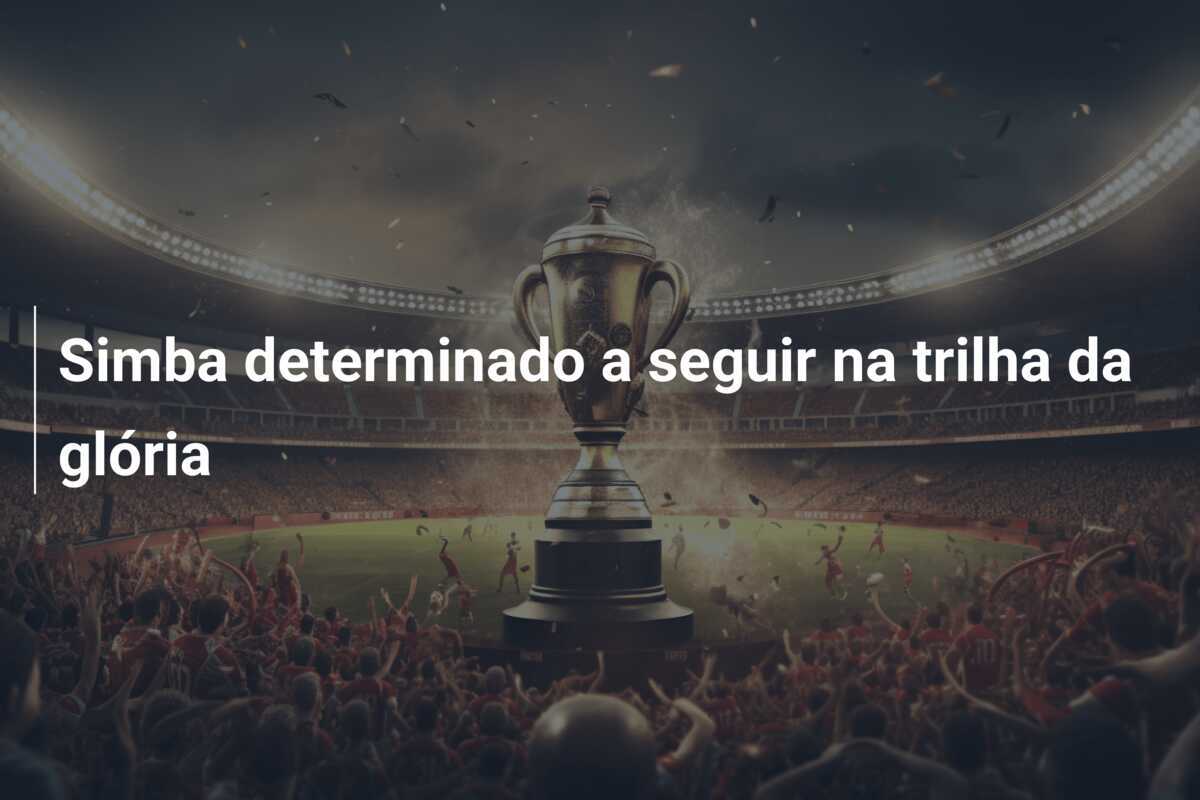 Simba determinado a seguir na trilha da glória