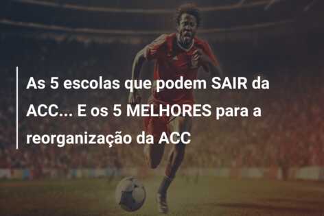 As 5 escolas que podem SAIR da ACC… E os 5 MELHORES para a reorganização da ACC