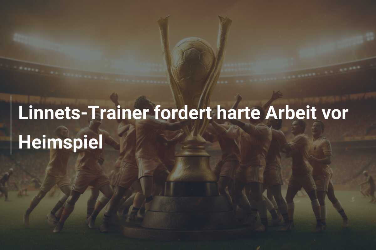 Linnets-Trainer fordert harte Arbeit vor Heimspiel