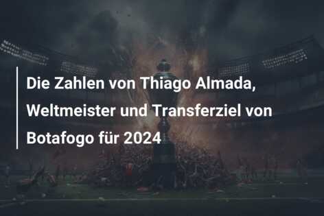 Die Zahlen von Thiago Almada, Weltmeister und Transferziel von Botafogo für 2024