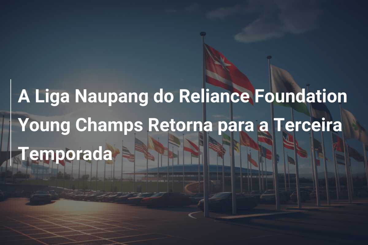 A Liga Naupang do Reliance Foundation Young Champs Retorna para a Terceira Temporada