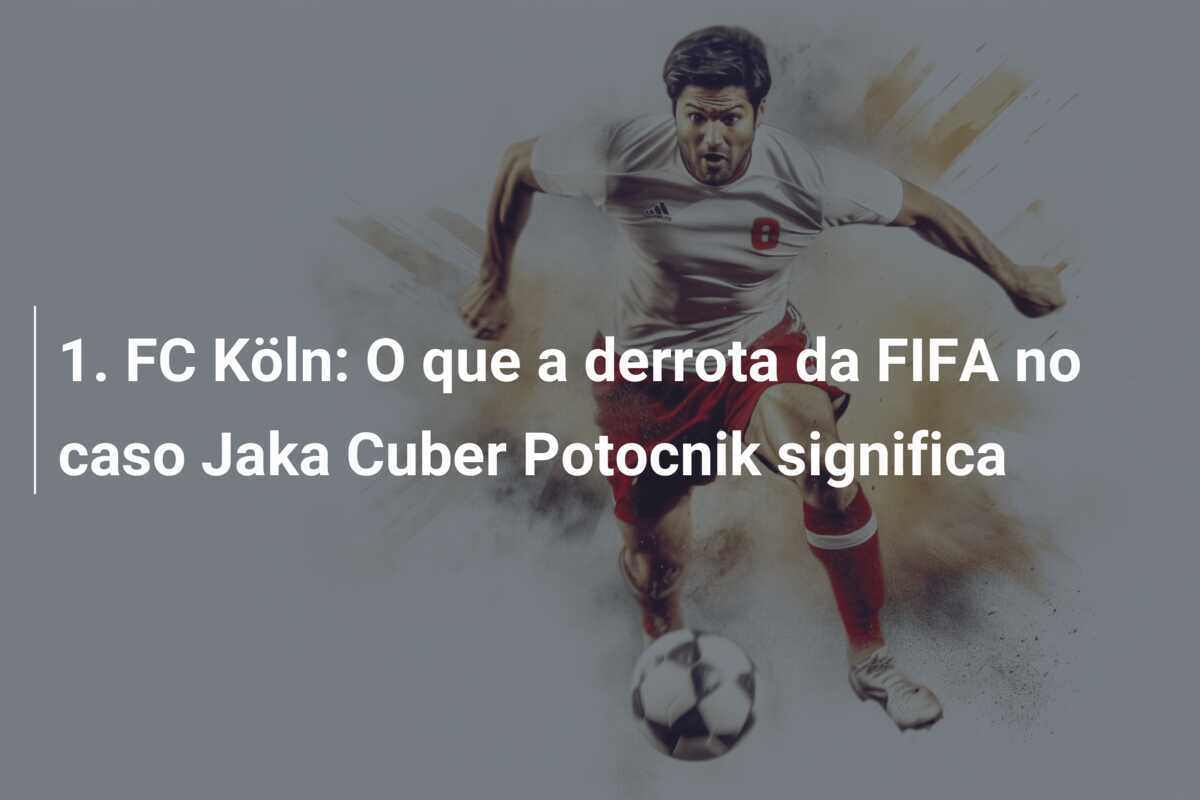 1. FC Köln: O que a derrota da FIFA no caso Jaka Cuber Potocnik significa