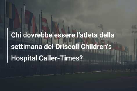 Chi dovrebbe essere l’atleta della settimana del Driscoll Children’s Hospital Caller-Times?