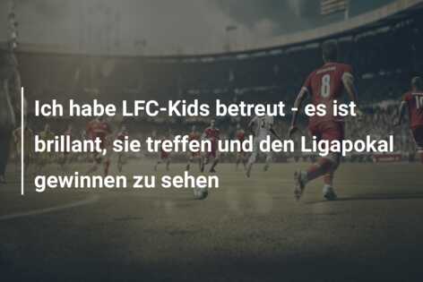 Ich habe LFC-Kids betreut – es ist brillant, sie treffen und den Ligapokal gewinnen zu sehen