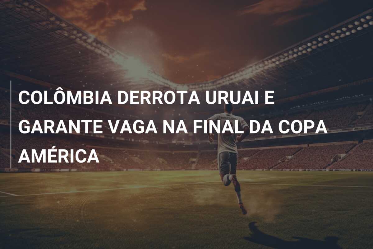 COLÔMBIA DERROTA URUAI E GARANTE VAGA NA FINAL DA COPA AMÉRICA