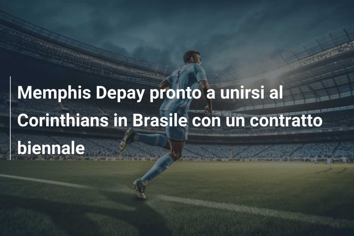Memphis Depay pronto a unirsi al Corinthians in Brasile con un contratto biennale