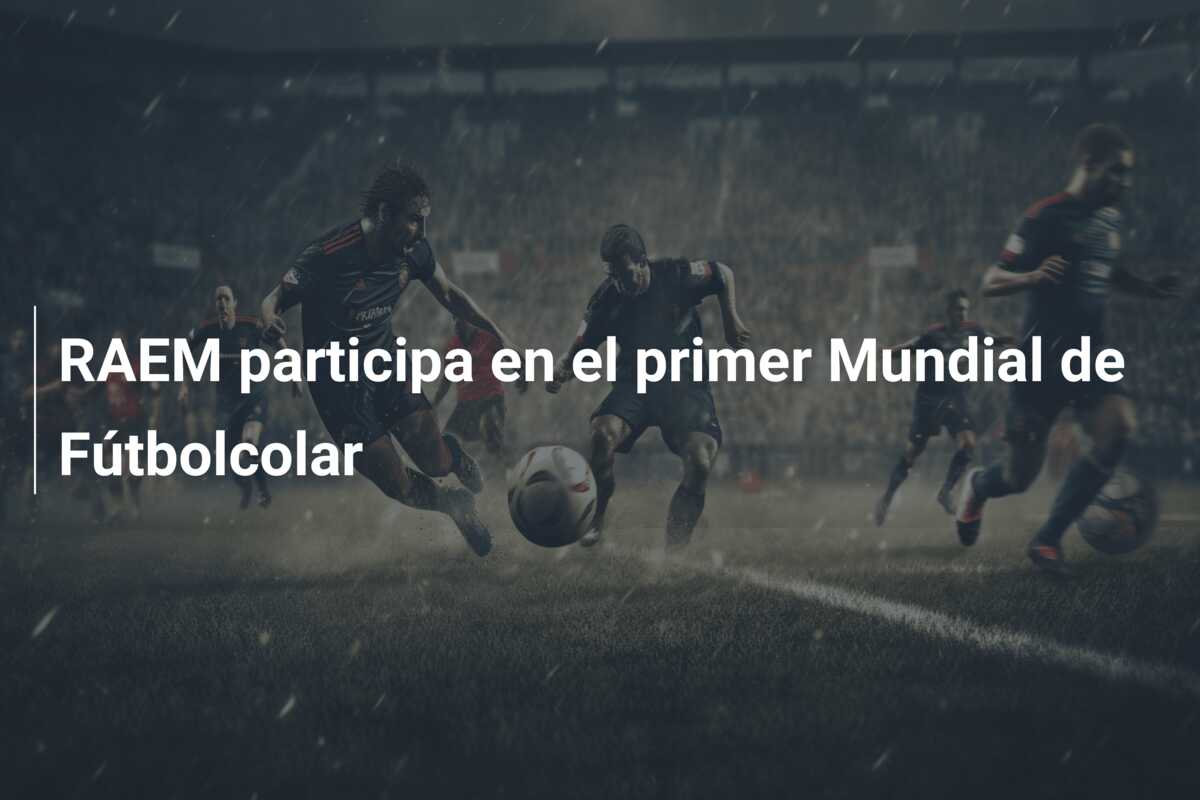 RAEM participa en el primer Mundial de Fútbolcolar