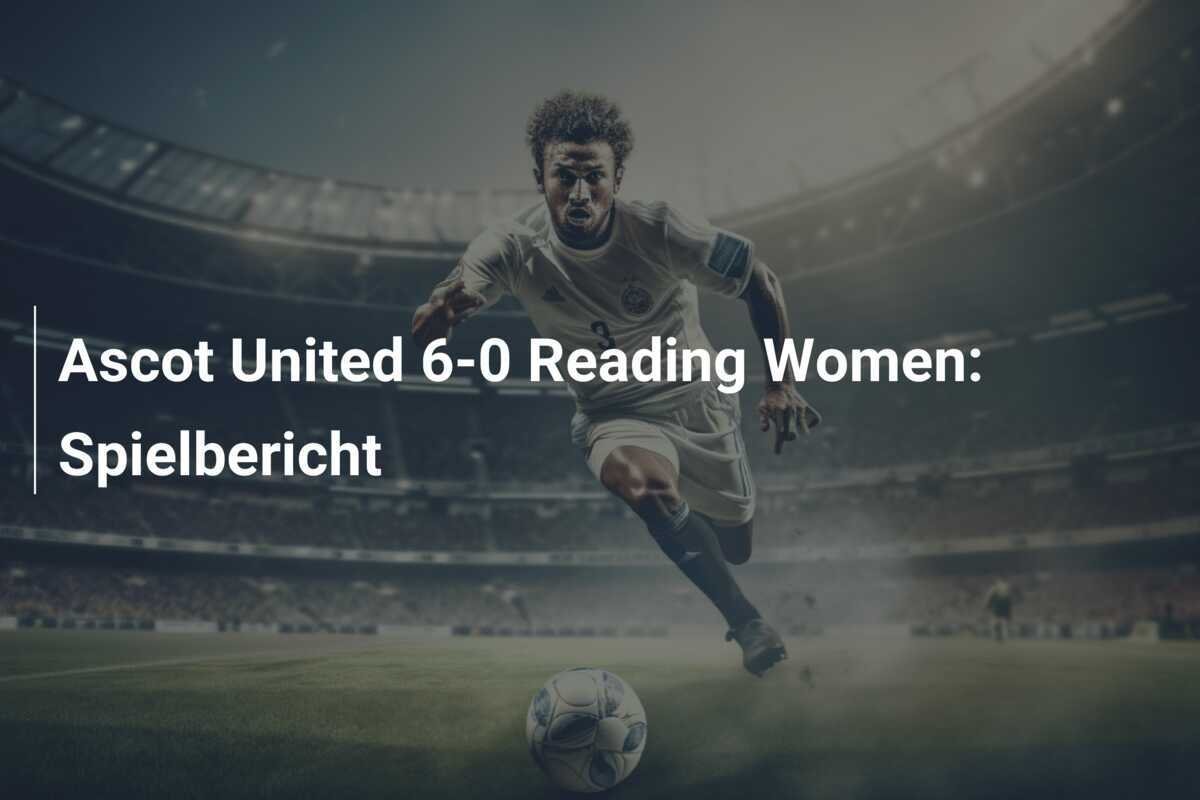 Ascot United 6-0 Reading Women: Spielbericht