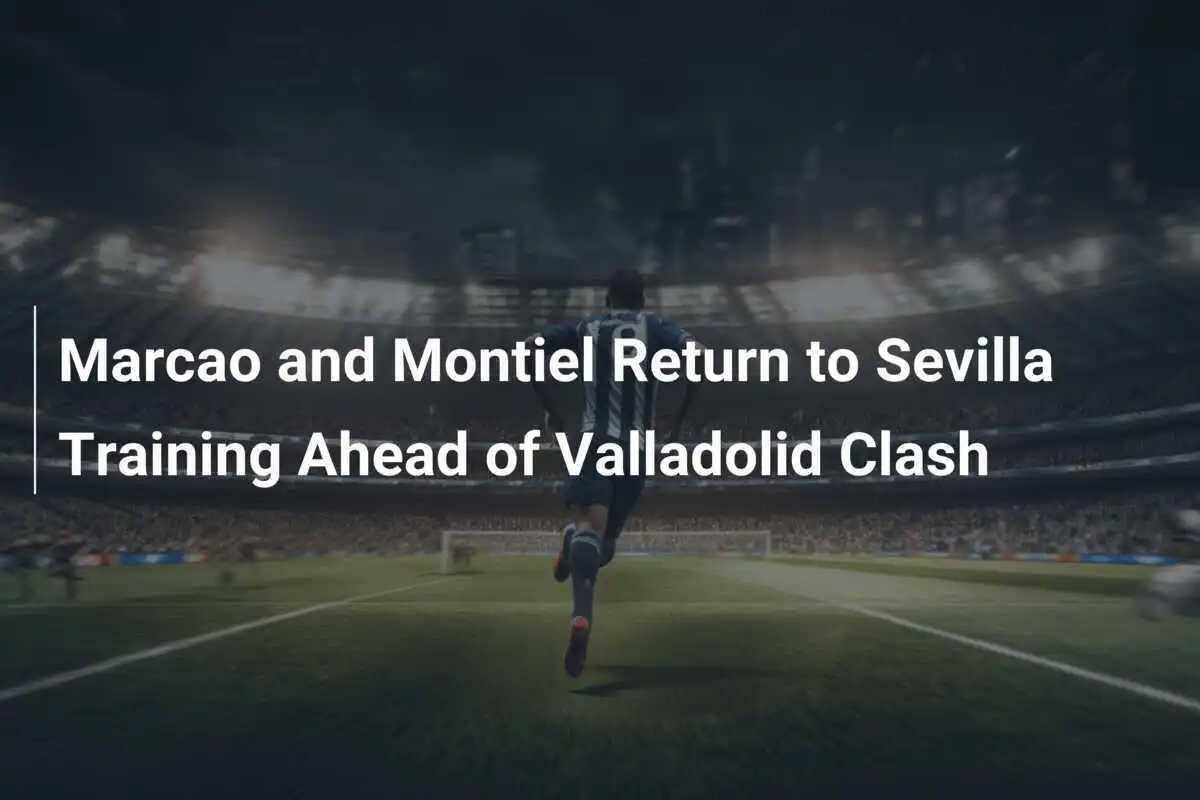 Kembalinya Marcao dan Montiel ke Latihan Sevilla Sebelum Pertandingan Melawan Valladolid