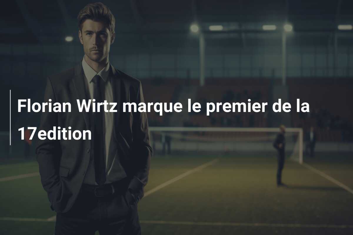 Florian Wirtz marque le premier de la 17edition