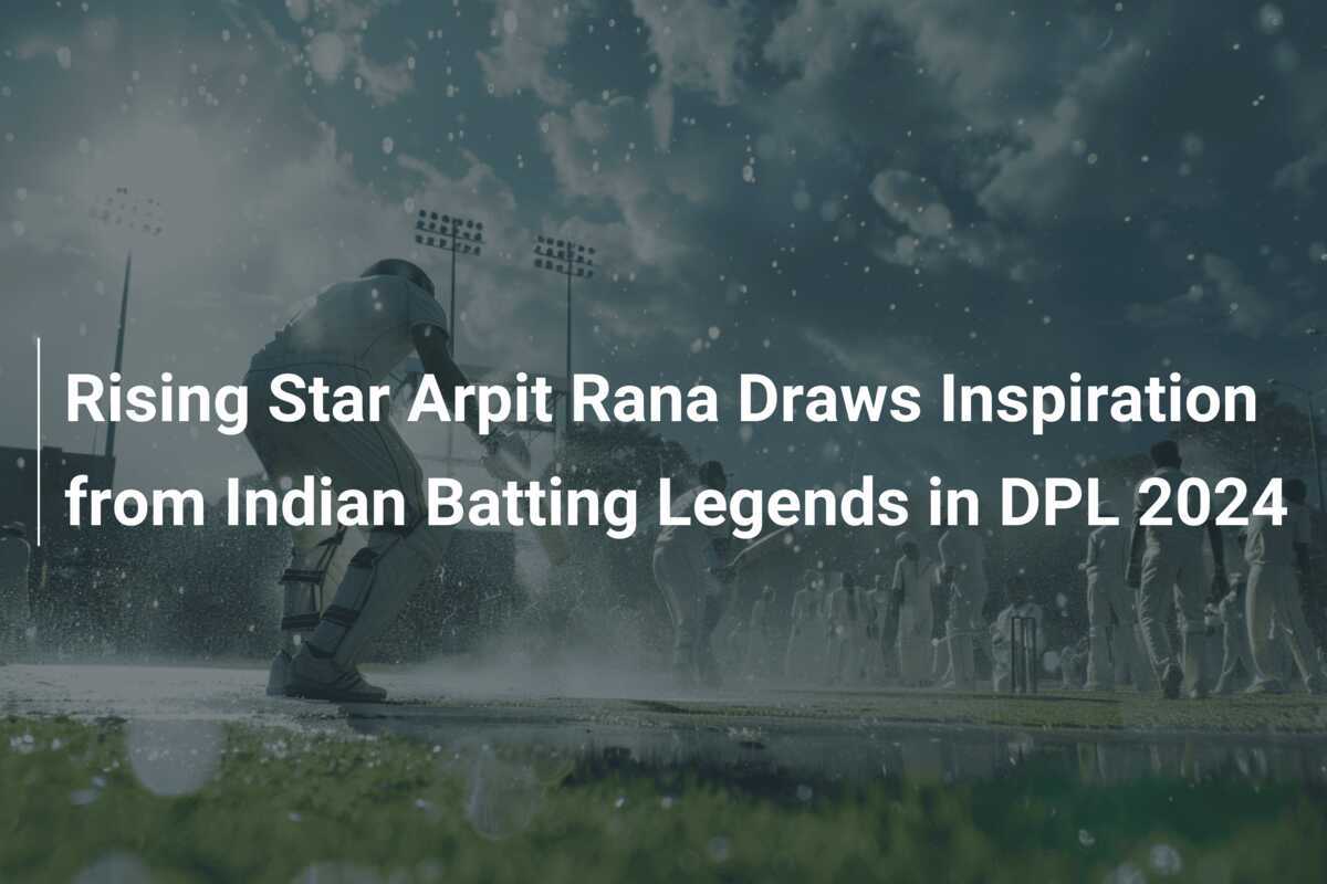 Rising Star Arpit Rana Draws Inspiration from Indian Batting Legends in