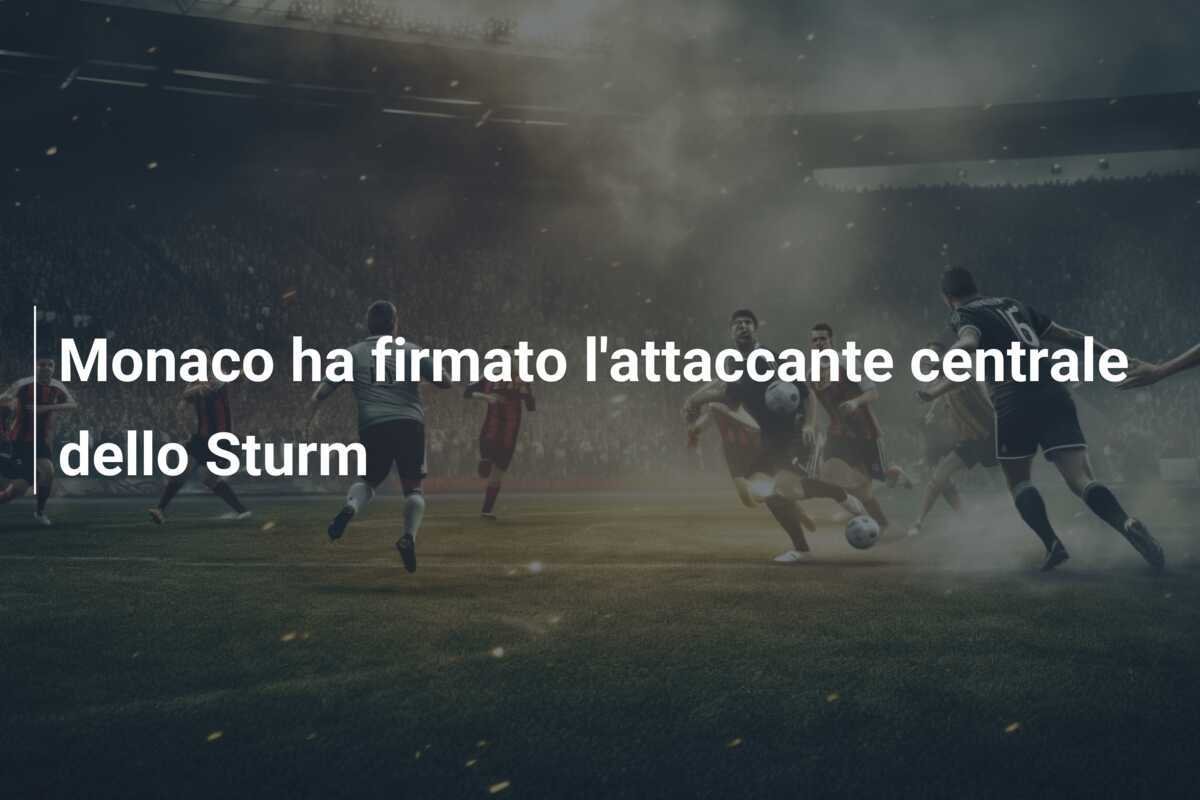 Monaco ha firmato l'attaccante centrale dello Sturm