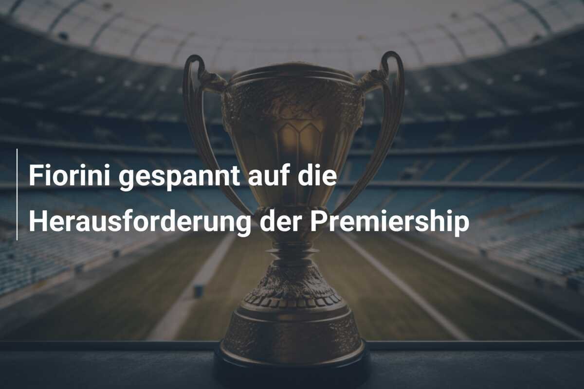 Fiorini gespannt auf die Herausforderung der Premiership