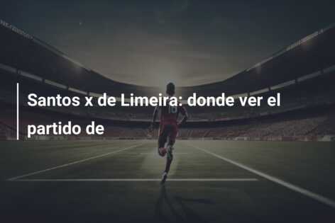 Santos x de Limeira: donde ver el partido de