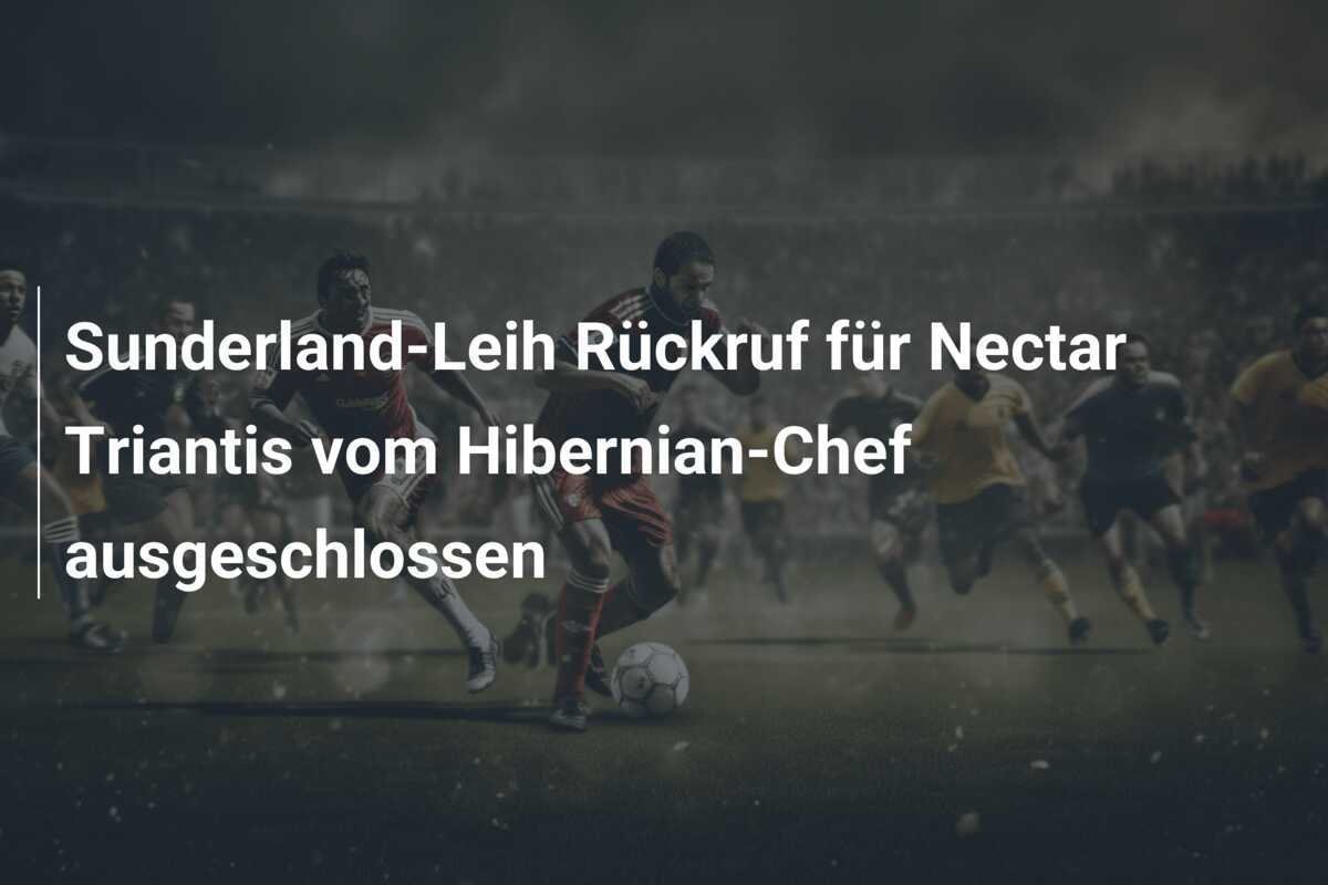 Sunderland-Leih Rückruf für Nectar Triantis vom Hibernian-Chef ausgeschlossen