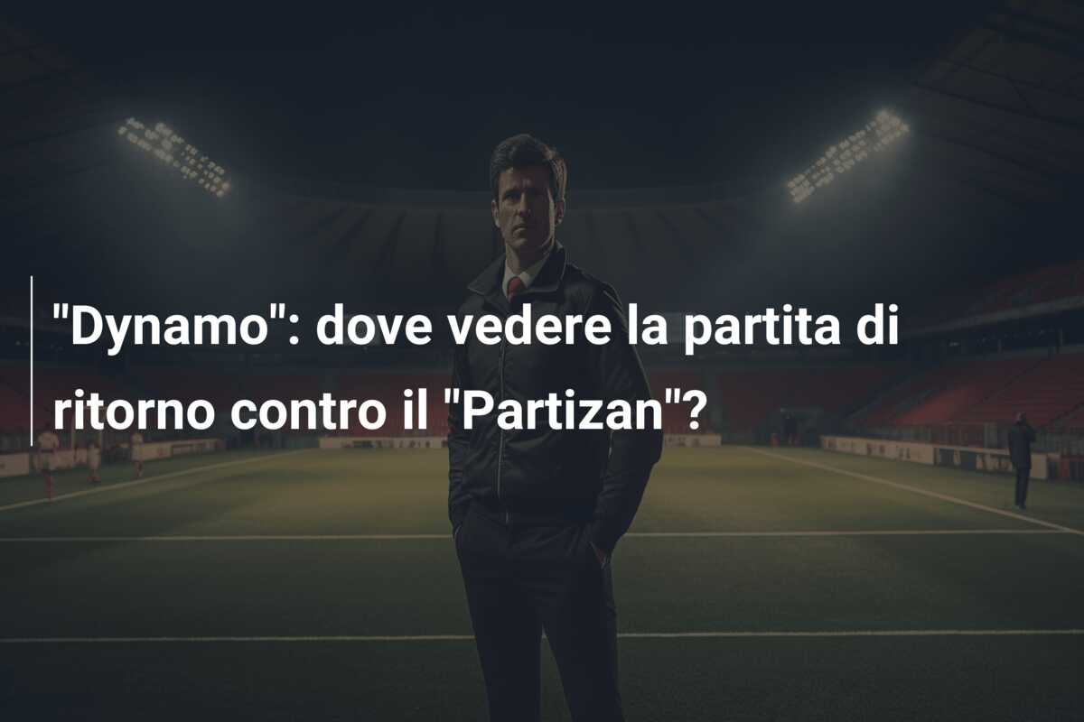 “Dynamo”: dove vedere la partita di ritorno contro il “Partizan”?