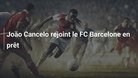 João Cancelo rejoint le FC Barcelone en prêt