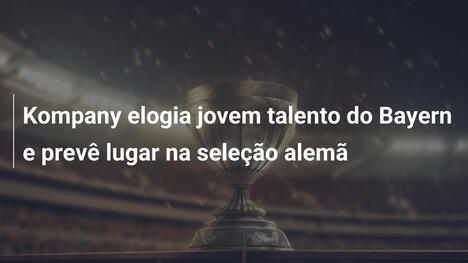 Kompany elogia jovem talento do Bayern e prevê lugar na seleção alemã