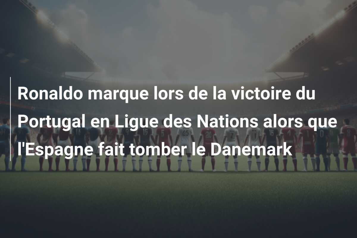 Ronaldo marque lors de la victoire du Portugal en Ligue des Nations alors que l'Espagne fait tomber le Danemark
