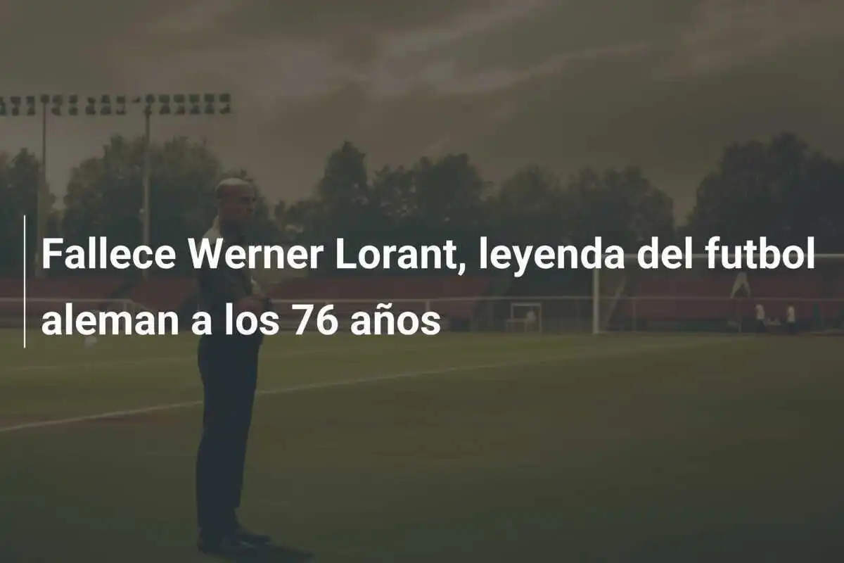 Fallece Werner Lorant, leyenda del futbol aleman a los 76 años