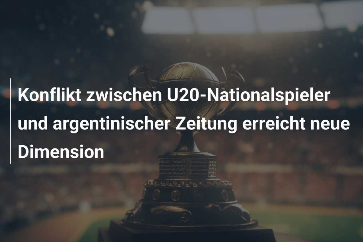 Konflikt zwischen U20-Nationalspieler und argentinischer Zeitung erreicht neue Dimension