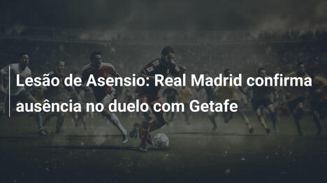 Lesão de Asensio: Real Madrid confirma ausência no duelo com Getafe