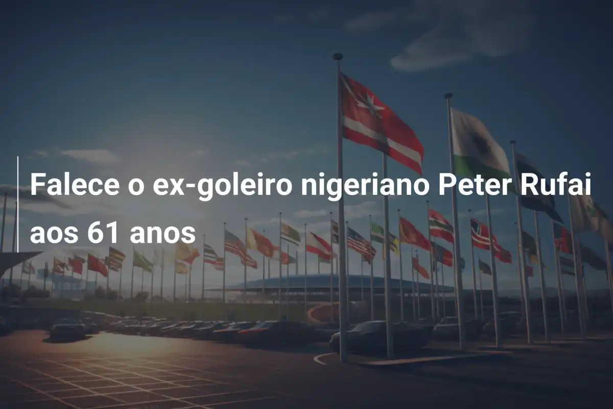 Falece o ex-goleiro nigeriano Peter Rufai aos 61 anos
